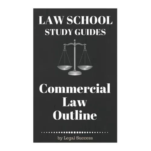 Law School Study Guides: Commercial Law Outline: Commercial Law Outline
