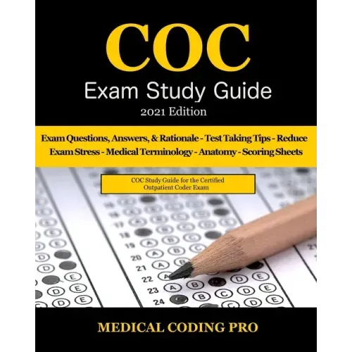 COC Exam Study Guide - 2021 Edition: 150 Certified Outpatient Coder Practice Exam Questions, Answers, and Rationale, Tips To Pass The Exam, Medical Te