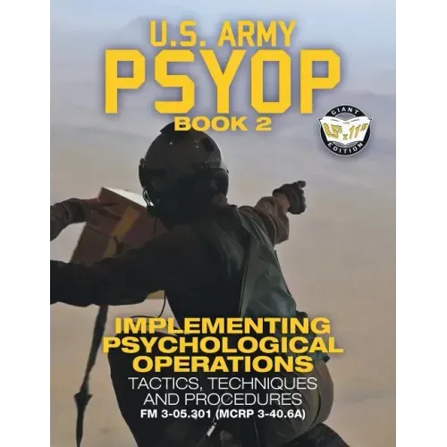 US Army PSYOP Book 2 - Implementing Psychological Operations: Tactics, Techniques and Procedures - Full-Size 8.5"x11" Edition - FM 3-05.301 (MCRP 3-40
