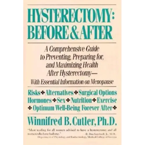 Hysterectomy Before & After: A Comprehensive Guide to Preventing, Preparing For, and Maximizing Health