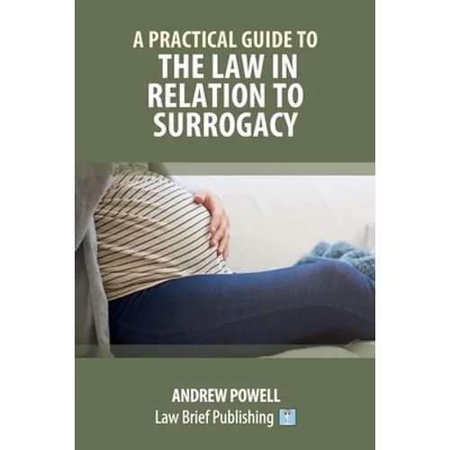A Practical Guide to the Law in Relation to Surrogacy