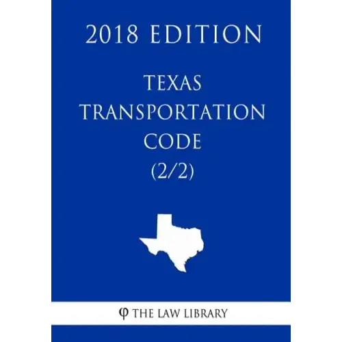 Texas Transportation Code (2/2) (2018 Edition)