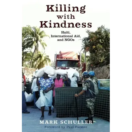 Killing with Kindness: Haiti, International Aid, and NGOs