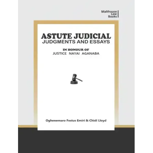 Astute Judical Judgements and Essays: In Honour of Justice Nayai Aganaba