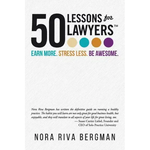 50 Lessons for Lawyers: Earn more. Stress less. Be awesome.