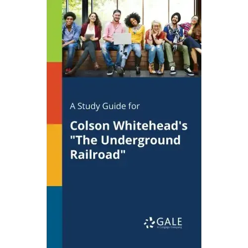 A Study Guide for Colson Whitehead's "The Underground Railroad"
