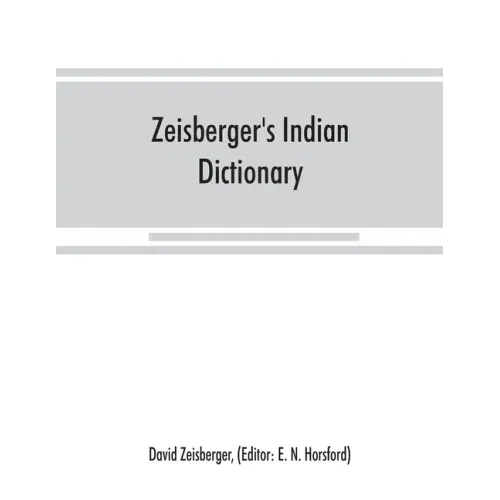 Zeisberger's Indian dictionary: English, German, Iroquois--the Onondaga and Algonquin--the Delaware - Paperback