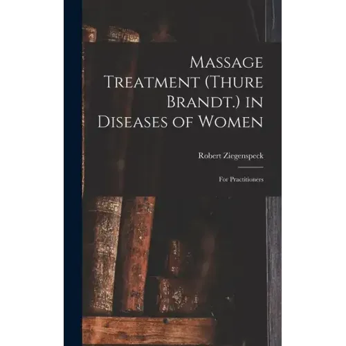 Massage Treatment (Thure Brandt.) in Diseases of Women: For Practitioners
