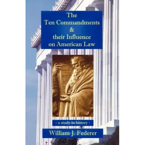 The Ten Commandments & their Influence on American Law - a study in history