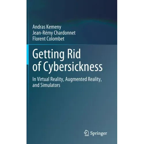 Getting Rid of Cybersickness: In Virtual Reality, Augmented Reality, and Simulators