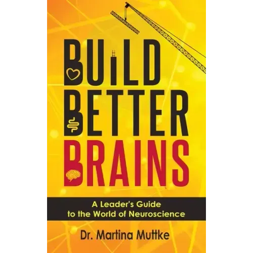 Build Better Brains: A Leader's Guide to the World of Neuroscience