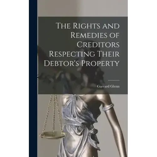 The Rights and Remedies of Creditors Respecting Their Debtor's Property
