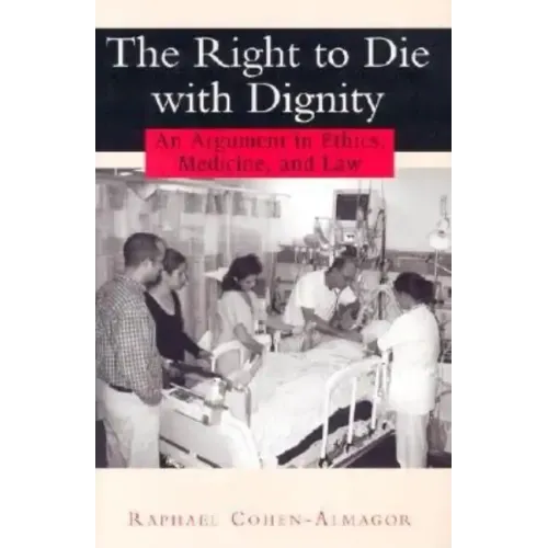 The Right to Die with Dignity: An Argument in Ethics, Medicine, and Law