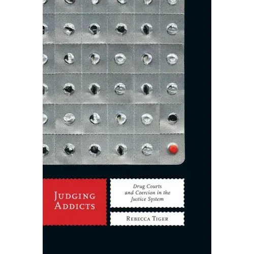 Judging Addicts: Drug Courts and Coercion in the Justice System