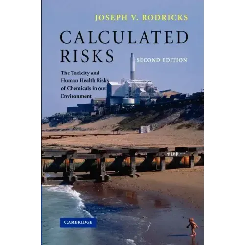 Calculated Risks: The Toxicity and Human Health Risks of Chemicals in Our Environment