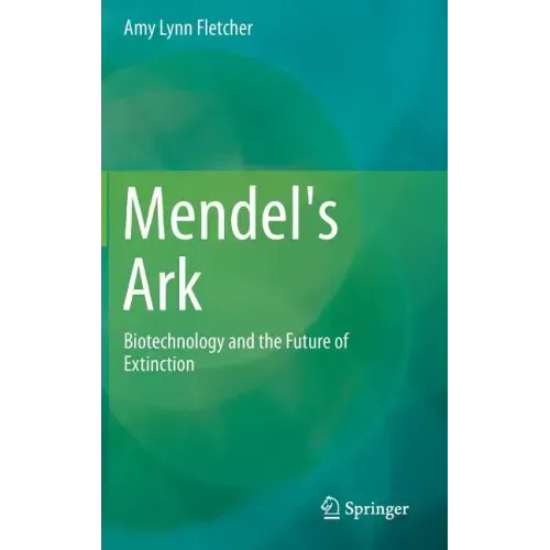Mendel's Ark: Biotechnology and the Future of Extinction - Hardcover