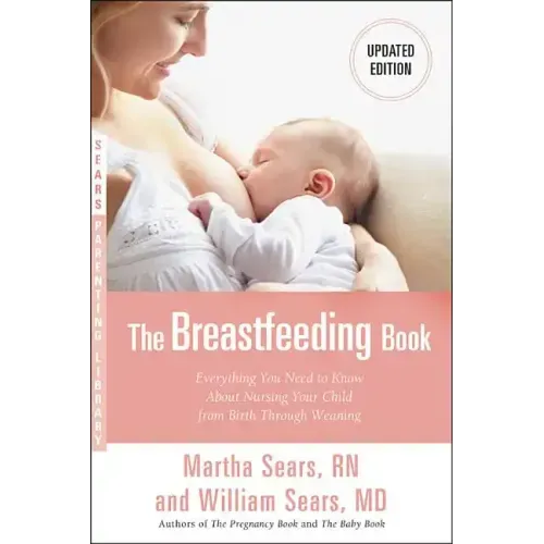 The Breastfeeding Book: Everything You Need to Know about Nursing Your Child from Birth Through Weaning - Paperback