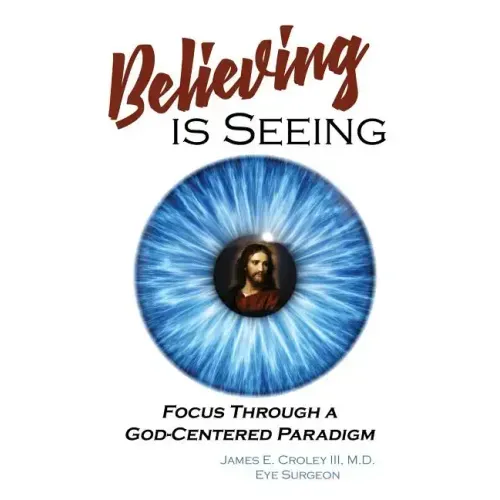 Believing is Seeing: Focus Through a God-Centered Paradigm