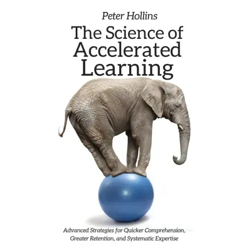 The Science of Accelerated Learning: Advanced Strategies for Quicker Comprehension, Greater Retention, and Systematic Expertise - Hardcover
