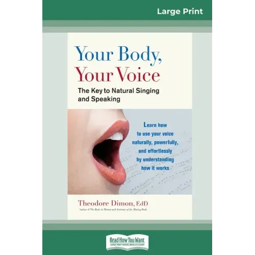 Your Body, Your Voice: The Key to Natural Singing and Speaking (16pt Large Print Edition)