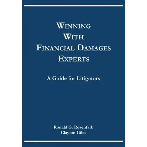 Winning with Financial Damages Experts: A Guide for Litigators