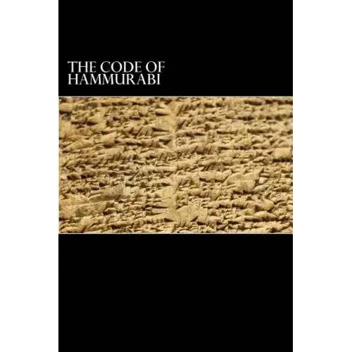The Code of Hammurabi: King of Babylon B.C. 2285-2242