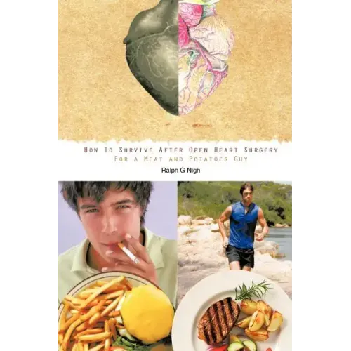 "How To Survive After Open Heart Surgery For a Meat and Potatoes Guy."