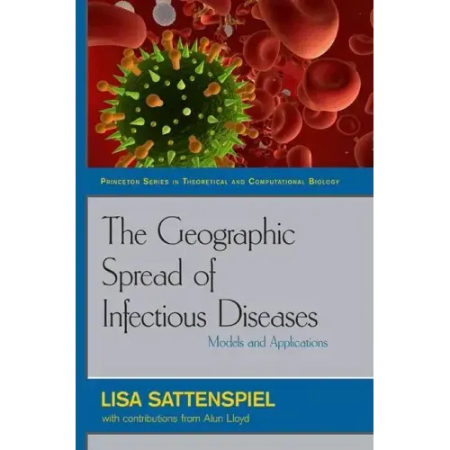 The Geographic Spread of Infectious Diseases: Models and Applications: Models and Applications - Hardcover
