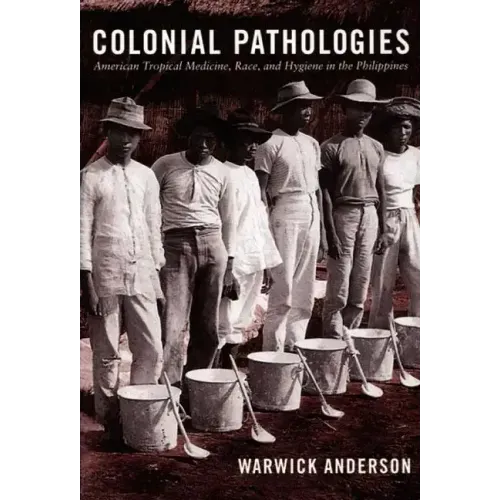 Colonial Pathologies: American Tropical Medicine, Race, and Hygiene in the Philippines