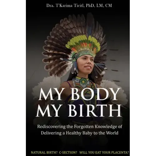 My Body, My Birth: Rediscovering the Forgotten Knowledge of Delivering a Healthy Baby to the World