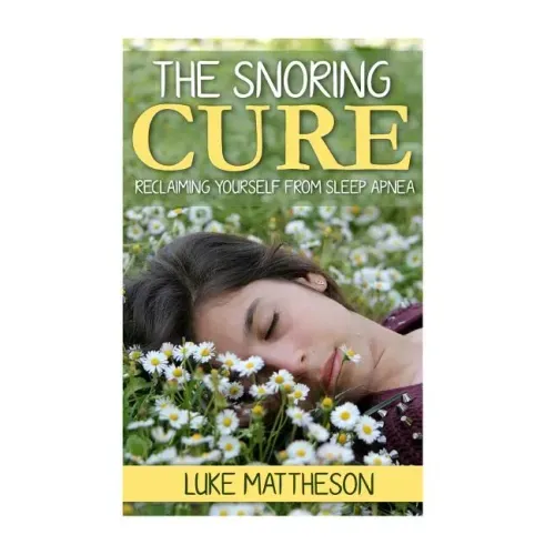 The Snoring Cure: Reclaiming Yourself From Sleep Apnea