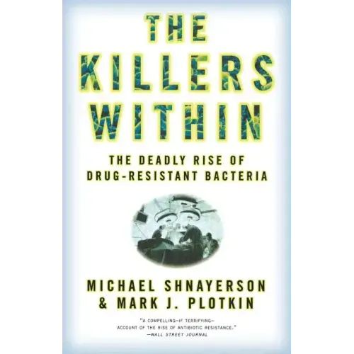 The Killers Within: The Deadly Rise of Drug-Resistant Bacteria