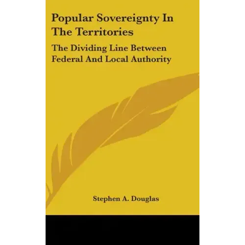 Popular Sovereignty In The Territories: The Dividing Line Between Federal And Local Authority
