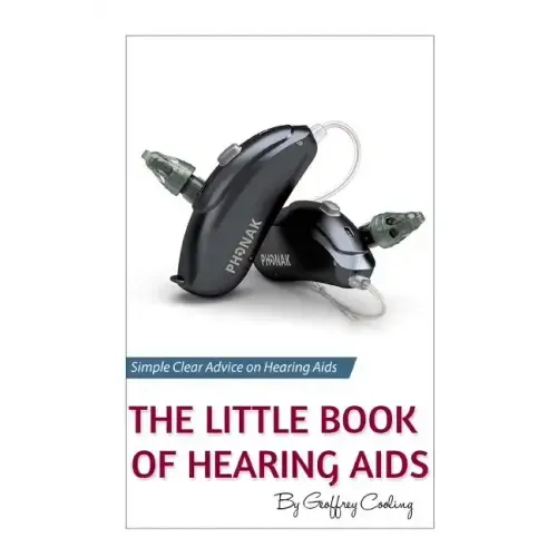 The Little Book of Hearing Aids 2019: The Only Hearing Aid Book You'll Ever Need - Paperback