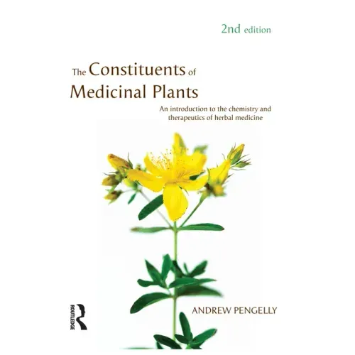The Constituents of Medicinal Plants: An Introduction to the Chemistry and Therapeutics of Herbal Medicine