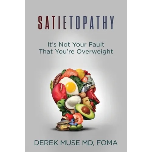 Satietopathy: It's Not Your Fault That You're Overweight