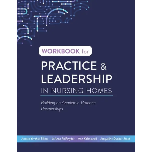 Workbook for Practice & Leadership in Nursing Homes: Building on Academic-Practice Partnerships
