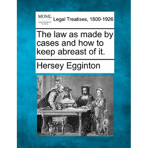 The Law as Made by Cases and How to Keep Abreast of It.