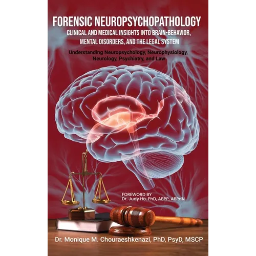 Forensic Neuropsychopathology: Clinical and Medical Insights into Brain-Behavior, Mental Disorders, and the Legal System Vol. 2