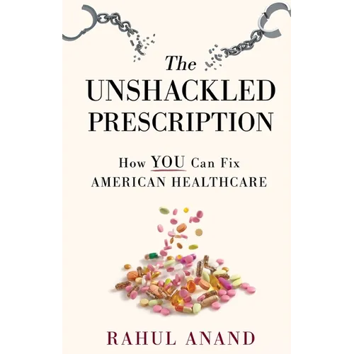 The Unshackled Prescription: How YOU Can Fix American Healthcare