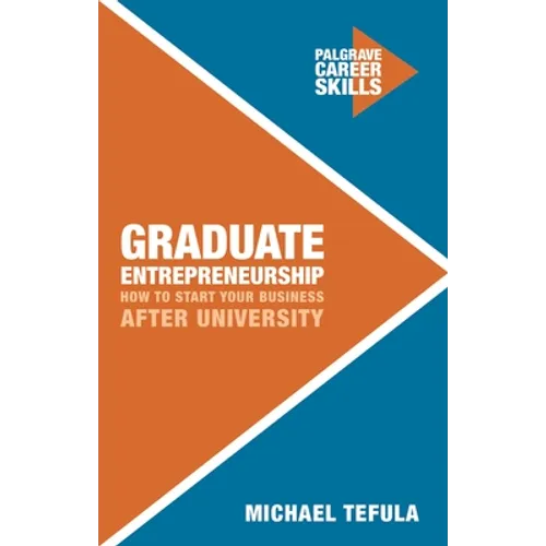 Graduate Entrepreneurship: How to Start Your Business After University - Paperback