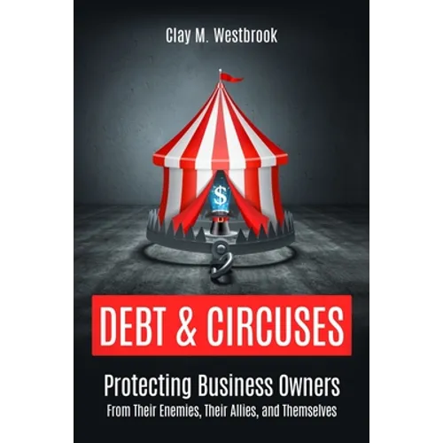 Debt and Circuses: Protecting Business Owners From Their Enemies, Their Allies, and Themselves
