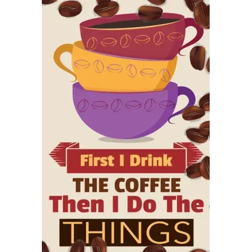 First I Drink The Coffee Then I Do The Things: Coffee Notebook College Ruled To Write In Favorite Hot & Cold Expresso, Latte & Cofe Recipes, Funny Quo