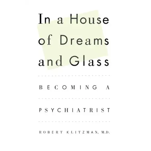 In a House of Dreams and Glass: Becoming a Psychiatrist