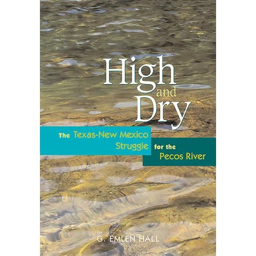 High and Dry: The Texas-New Mexico Struggle for the Pecos River (Revised)