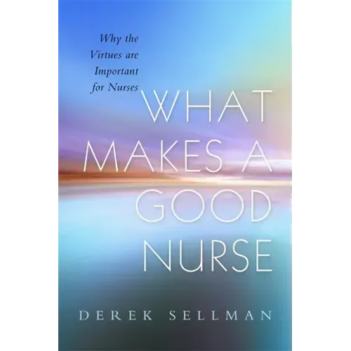 What Makes a Good Nurse: Why the Virtues Are Important for Nurses