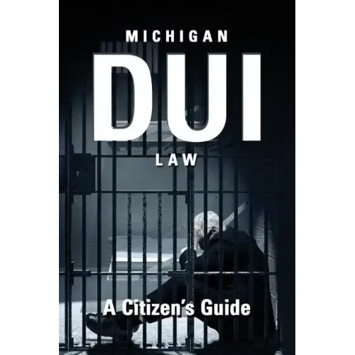 Michigan DUI Law: A Citizen's Guide - Paperback