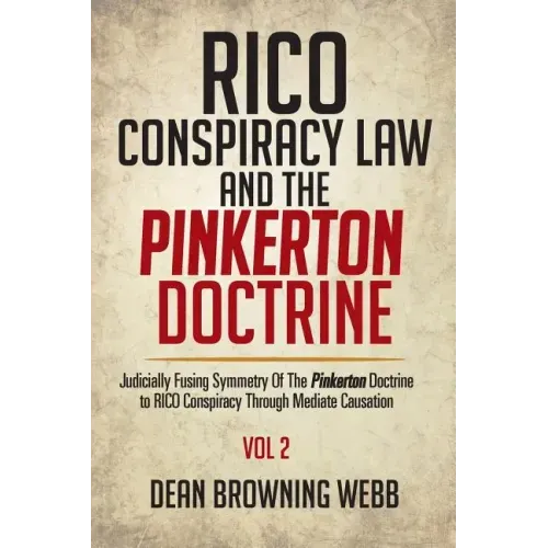 RICO Conspiracy Law and the Pinkerton Doctrine: Judicially Fusing Symmetry Of The Pinkerton Doctrine to RICO Conspiracy Through Mediate Causation