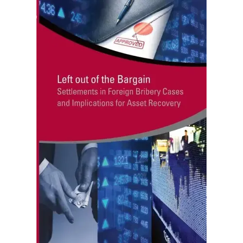Left Out of the Bargain: Settlements in Foreign Bribery Cases and Implications for Asset Recovery