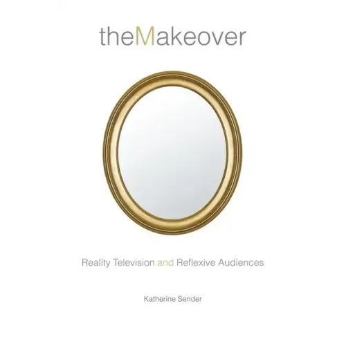 The Makeover: Reality Television and Reflexive Audiences
